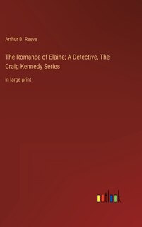 Front cover_The Romance of Elaine; A Detective, The Craig Kennedy Series