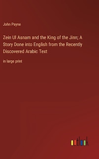 Couverture_Zein Ul Asnam and the King of the Jinn; A Story Done into English from the Recently Discovered Arabic Text