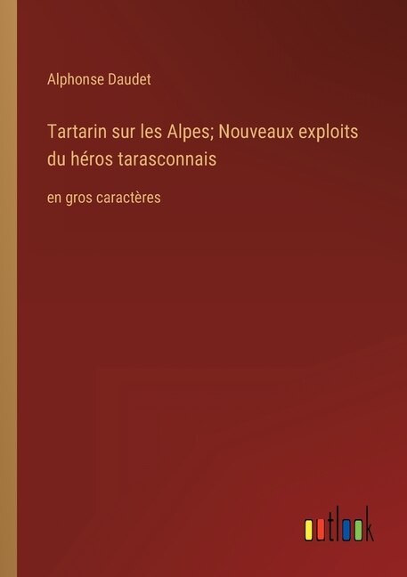 Tartarin sur les Alpes; Nouveaux exploits du héros tarasconnais: en gros caractères