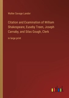 Citation and Examination of William Shakespeare, Euseby Treen, Joseph Carnaby, and Silas Gough, Clerk: in large print