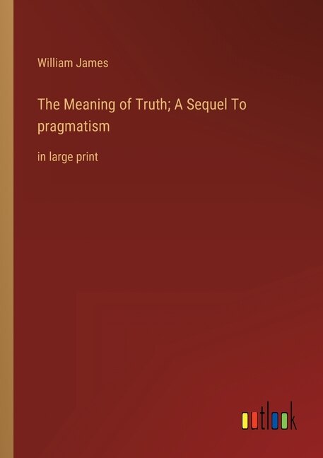 Front cover_The Meaning of Truth; A Sequel To pragmatism
