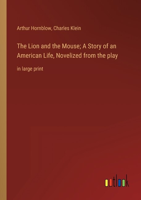 Front cover_The Lion and the Mouse; A Story of an American Life, Novelized from the play