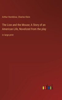 Couverture_The Lion and the Mouse; A Story of an American Life, Novelized from the play