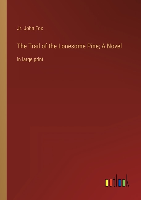 Front cover_The Trail of the Lonesome Pine; A Novel