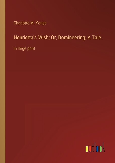 Couverture_Henrietta's Wish; Or, Domineering; A Tale