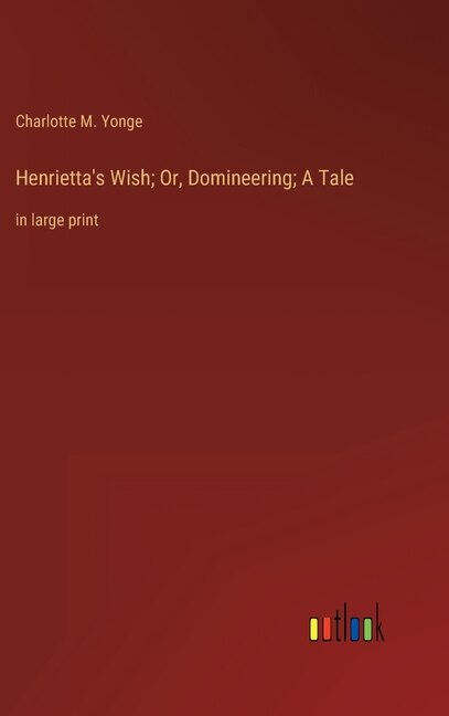 Front cover_Henrietta's Wish; Or, Domineering; A Tale