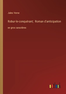 Robur-le-conquérant; Roman d'anticipation: en gros caractères