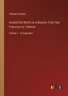 Front cover_Around the World on a Bicycle; From San Francisco to Teheran