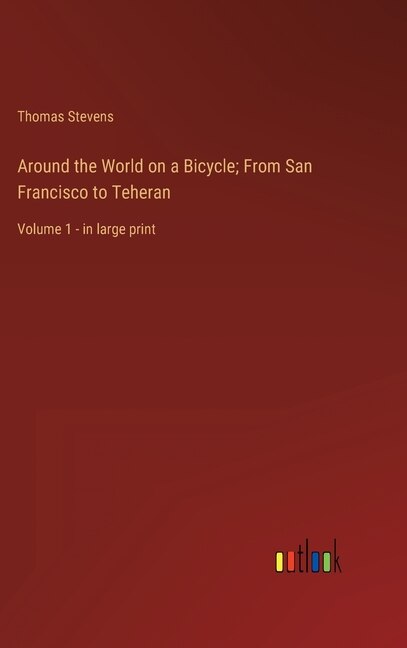 Front cover_Around the World on a Bicycle; From San Francisco to Teheran