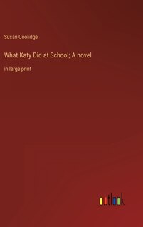 What Katy Did at School; A novel: in large print