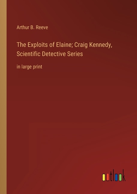 Front cover_The Exploits of Elaine; Craig Kennedy, Scientific Detective Series