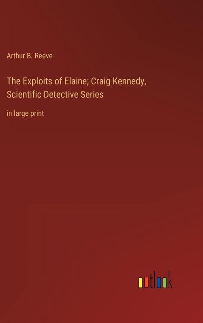 Front cover_The Exploits of Elaine; Craig Kennedy, Scientific Detective Series