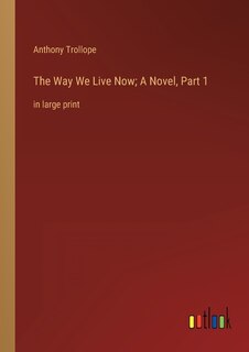 Couverture_The Way We Live Now; A Novel, Part 1