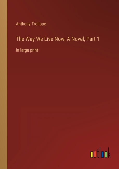 Couverture_The Way We Live Now; A Novel, Part 1
