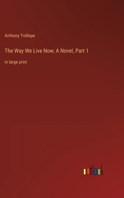 Couverture_The Way We Live Now; A Novel, Part 1