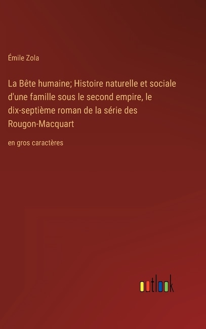 Front cover_La Bête humaine; Histoire naturelle et sociale d'une famille sous le second empire, le dix-septième roman de la série des Rougon-Macquart