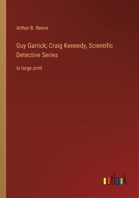Couverture_Guy Garrick; Craig Kennedy, Scientific Detective Series