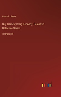 Front cover_Guy Garrick; Craig Kennedy, Scientific Detective Series