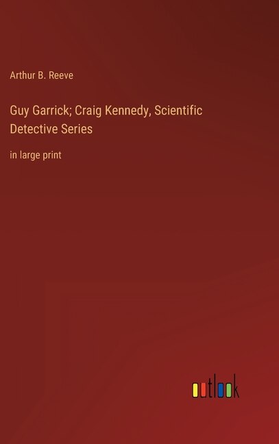 Front cover_Guy Garrick; Craig Kennedy, Scientific Detective Series