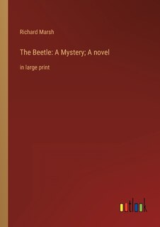 The Beetle: A Mystery; A novel: in large print