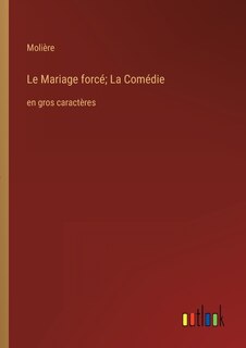 Front cover_Le Mariage forcé; La Comédie