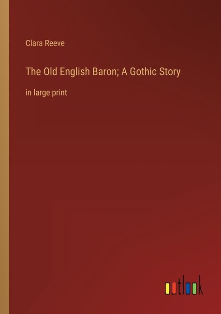 The Old English Baron; A Gothic Story: in large print