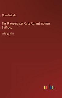 Couverture_The Unexpurgated Case Against Woman Suffrage