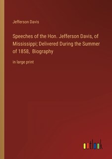 Couverture_Speeches of the Hon. Jefferson Davis, of Mississippi; Delivered During the Summer of 1858, Biography