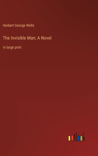 The Invisible Man; A Novel: in large print