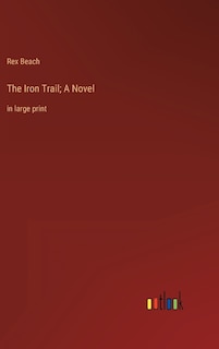 The Iron Trail; A Novel: in large print