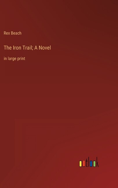 The Iron Trail; A Novel: in large print