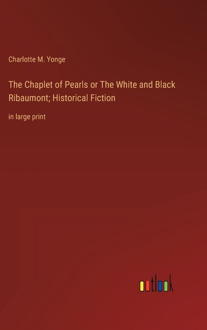 Front cover_The Chaplet of Pearls or The White and Black Ribaumont; Historical Fiction