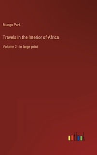 Travels in the Interior of Africa: Volume 2 - in large print