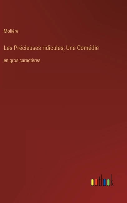 Front cover_Les Précieuses ridicules; Une Comédie