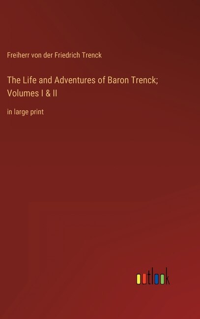 Couverture_The Life and Adventures of Baron Trenck; Volumes I & II