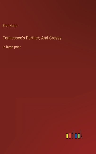 Tennessee's Partner; And Cressy: in large print