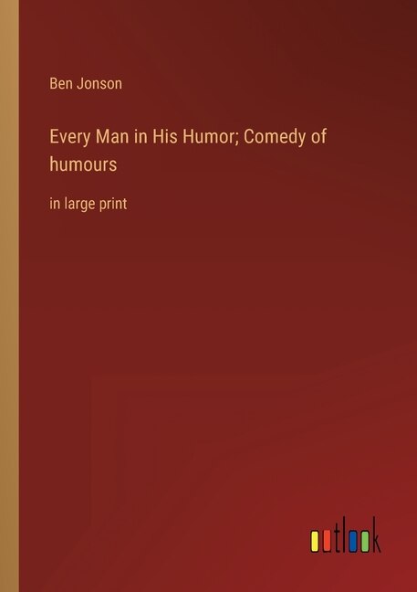 Front cover_Every Man in His Humor; Comedy of humours