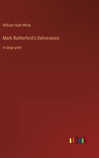 Mark Rutherford's Deliverance: in large print