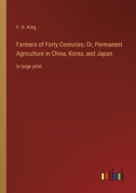 Front cover_Farmers of Forty Centuries; Or, Permanent Agriculture in China, Korea, and Japan