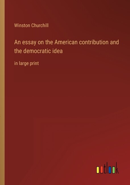 Front cover_An essay on the American contribution and the democratic idea