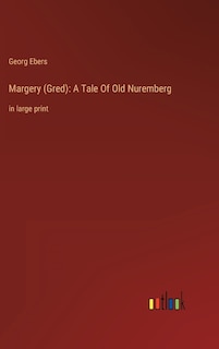 Margery (Gred): A Tale Of Old Nuremberg: in large print