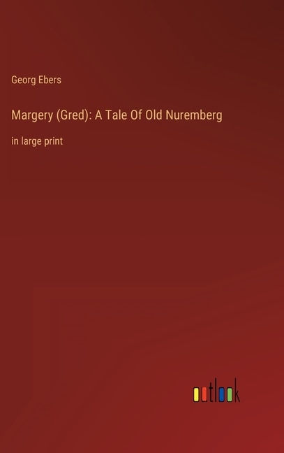 Margery (Gred): A Tale Of Old Nuremberg: in large print