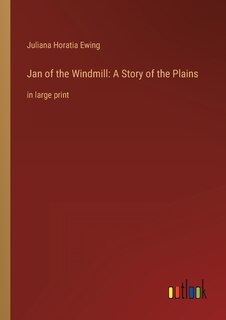 Jan of the Windmill: A Story of the Plains: in large print