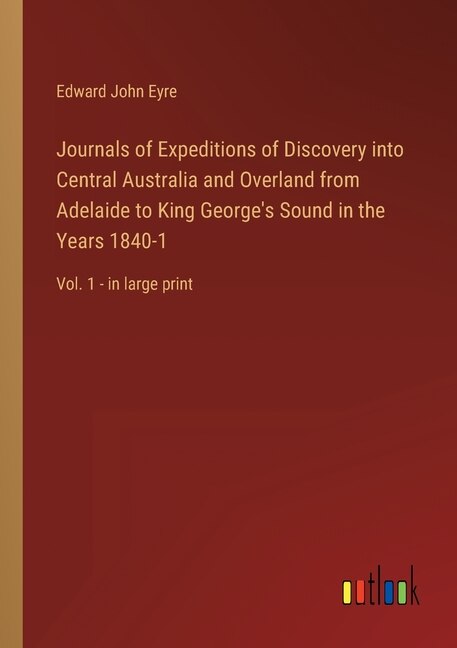 Front cover_Journals of Expeditions of Discovery into Central Australia and Overland from Adelaide to King George's Sound in the Years 1840-1