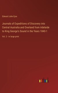 Front cover_Journals of Expeditions of Discovery into Central Australia and Overland from Adelaide to King George's Sound in the Years 1840-1