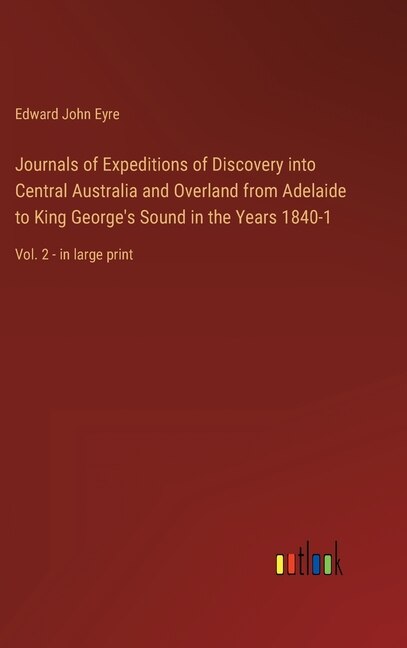 Front cover_Journals of Expeditions of Discovery into Central Australia and Overland from Adelaide to King George's Sound in the Years 1840-1