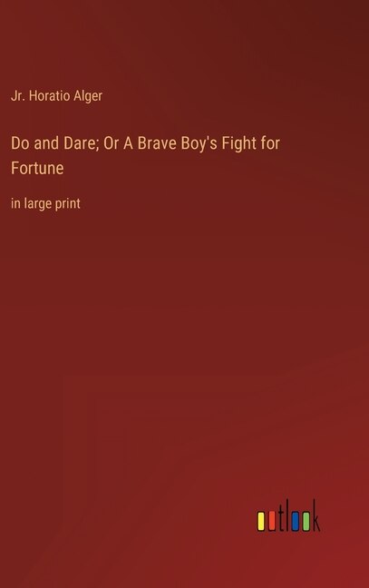 Front cover_Do and Dare; Or A Brave Boy's Fight for Fortune
