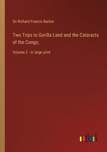 Two Trips to Gorilla Land and the Cataracts of the Congo,: Volume 2 - in large print