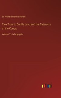 Two Trips to Gorilla Land and the Cataracts of the Congo,: Volume 2 - in large print