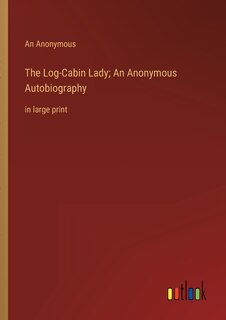 Couverture_The Log-Cabin Lady; An Anonymous Autobiography
